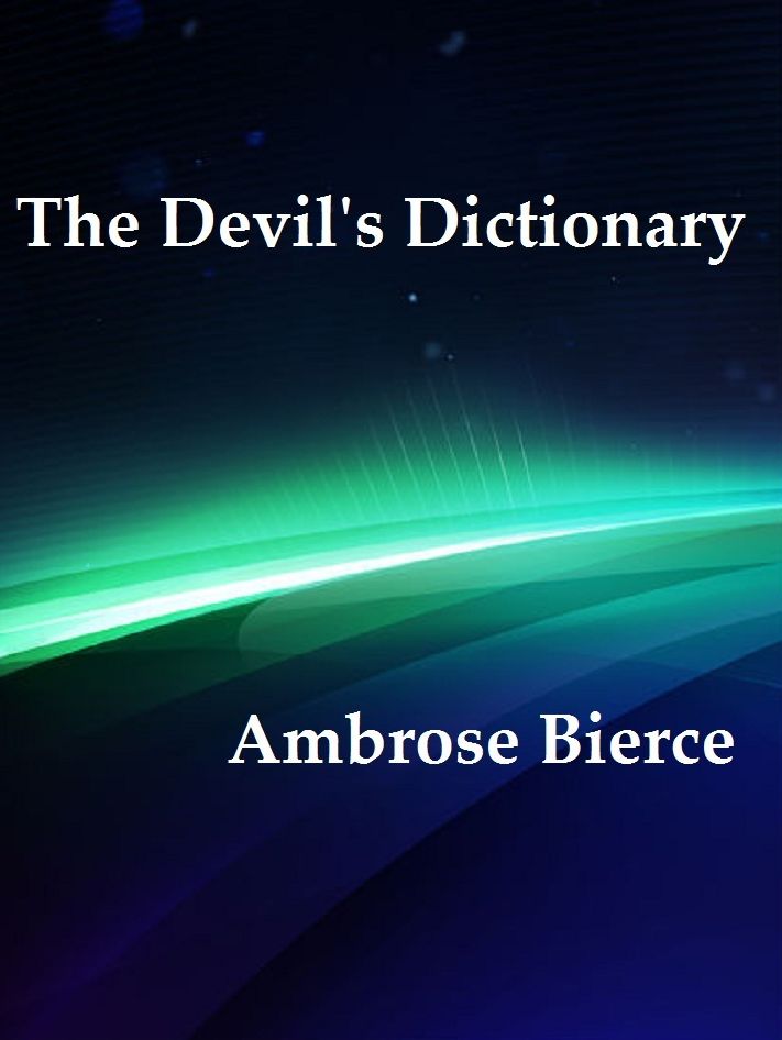 The Devil's Dictionary by Ambrose Bierce