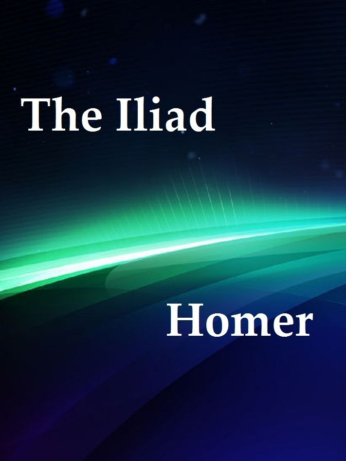 The Iliad by Homer (Illustrated)