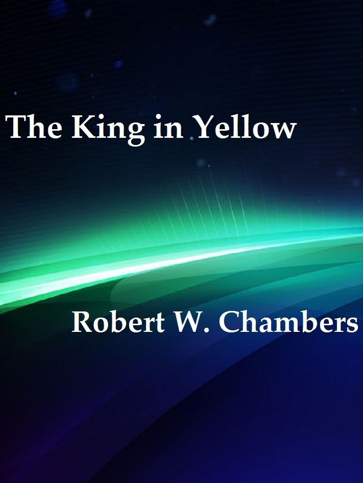 The King in Yellow by Robert W. Chambers