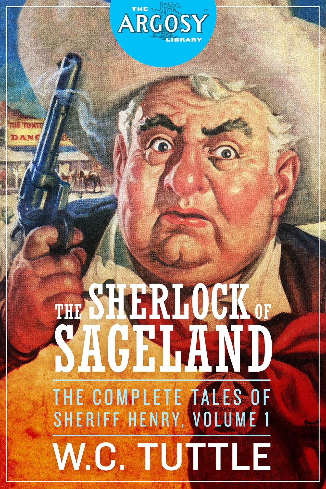The Sherlock of Sageland: The Complete Tales of Sheriff Henry, Volume 1 (The Argosy Library)