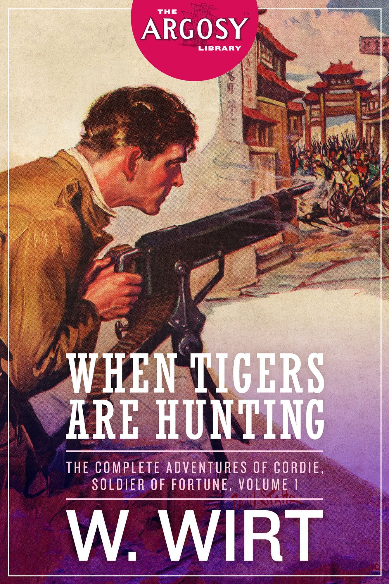 When Tigers Are Hunting: The Complete Adventures of Cordie, Soldier of Fortune, Volume 1 (The Argosy Library)