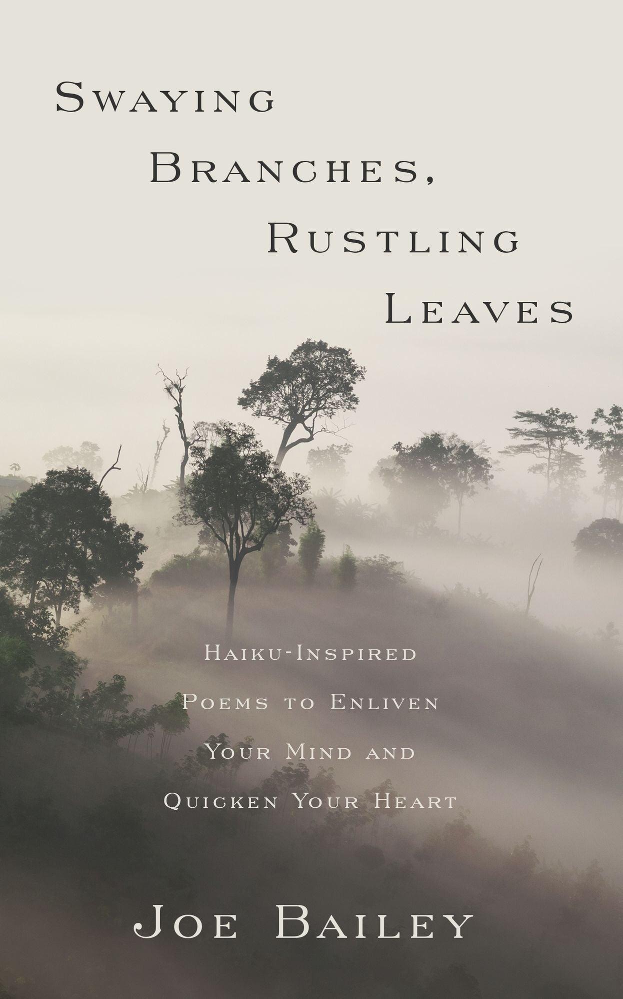 Swaying Branches, Rustling Leaves - Haiku-Inspired Poems to Enliven Your Mind and Quicken Your Heart