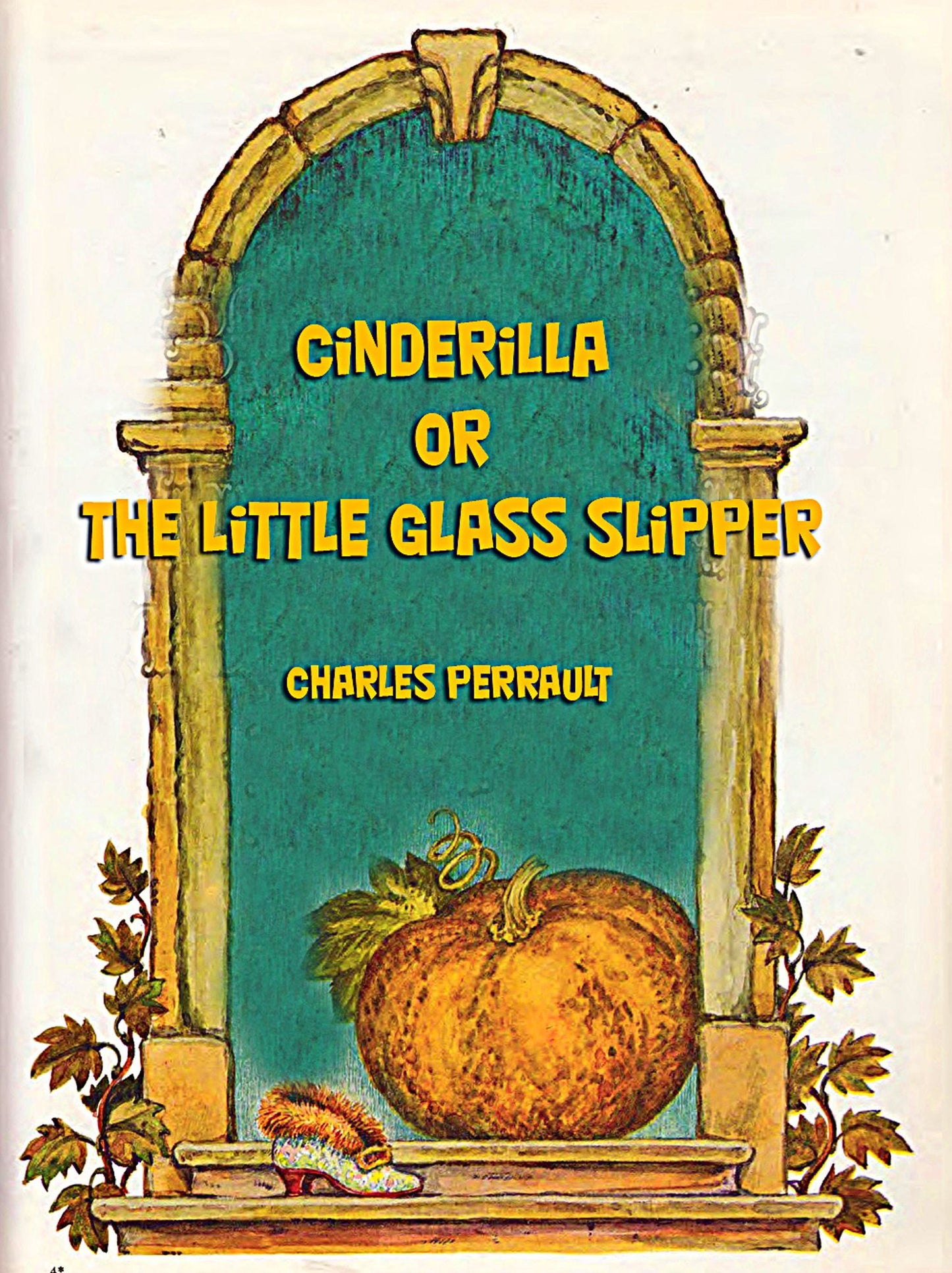 Cinderilla or The Little Glass Slipper (illustrated)