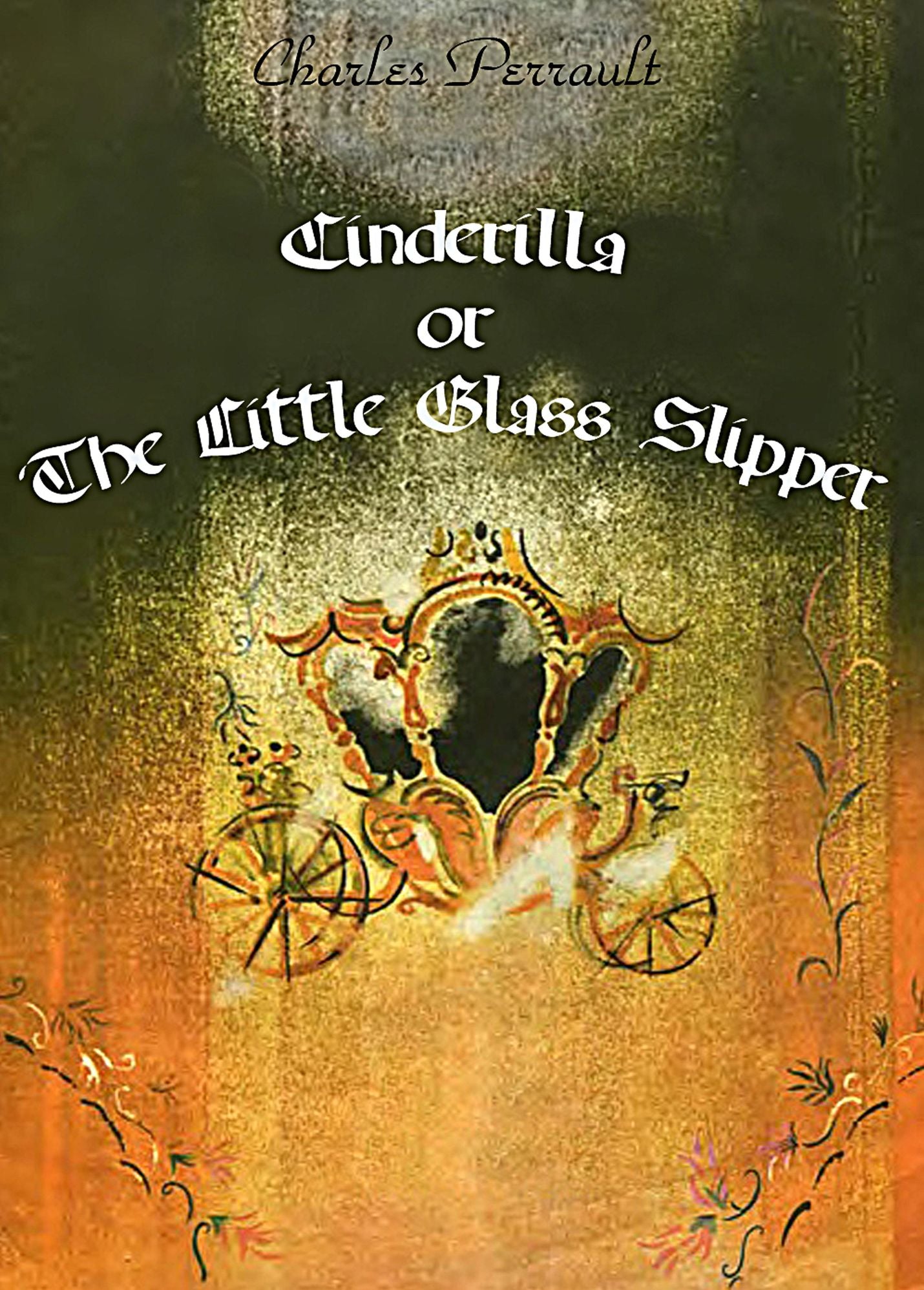 Cinderilla or The Little Glass Slipper (illustrated)
