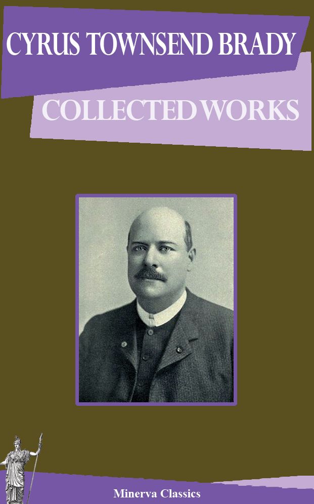 Collected Works of Cyrus Townsend Brady