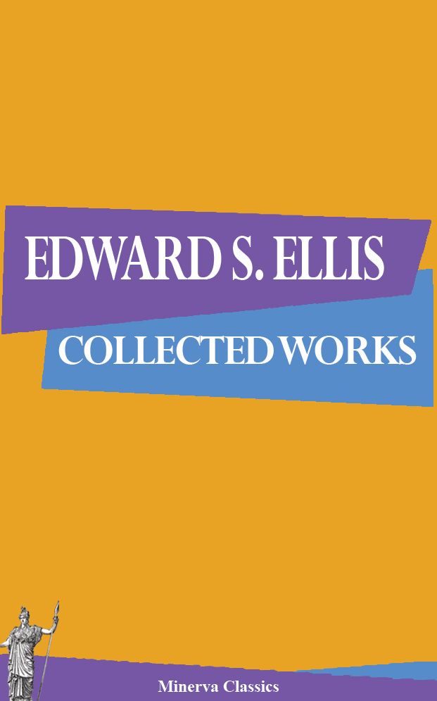Collected Works of Edward S Ellis