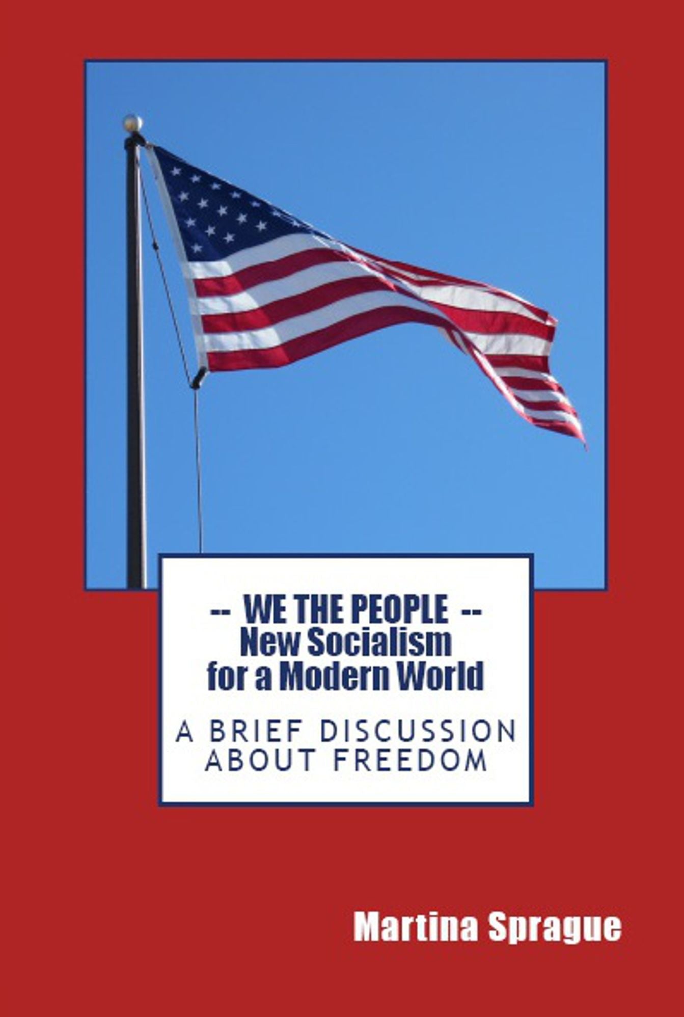 We the People: New Socialism for a Modern World: A Brief Discussion About Freedom