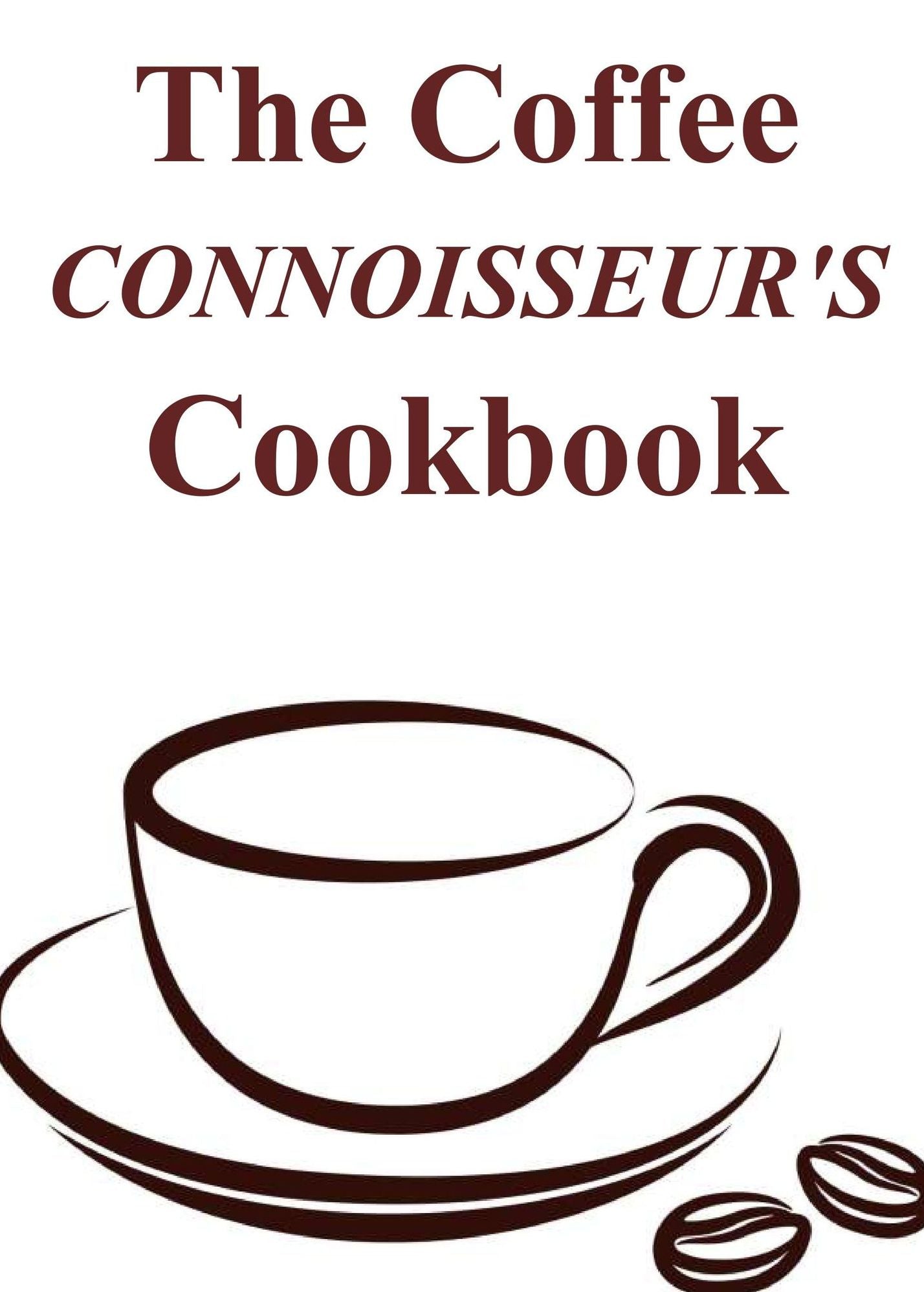 The Coffee Connoisseur's Cookbook