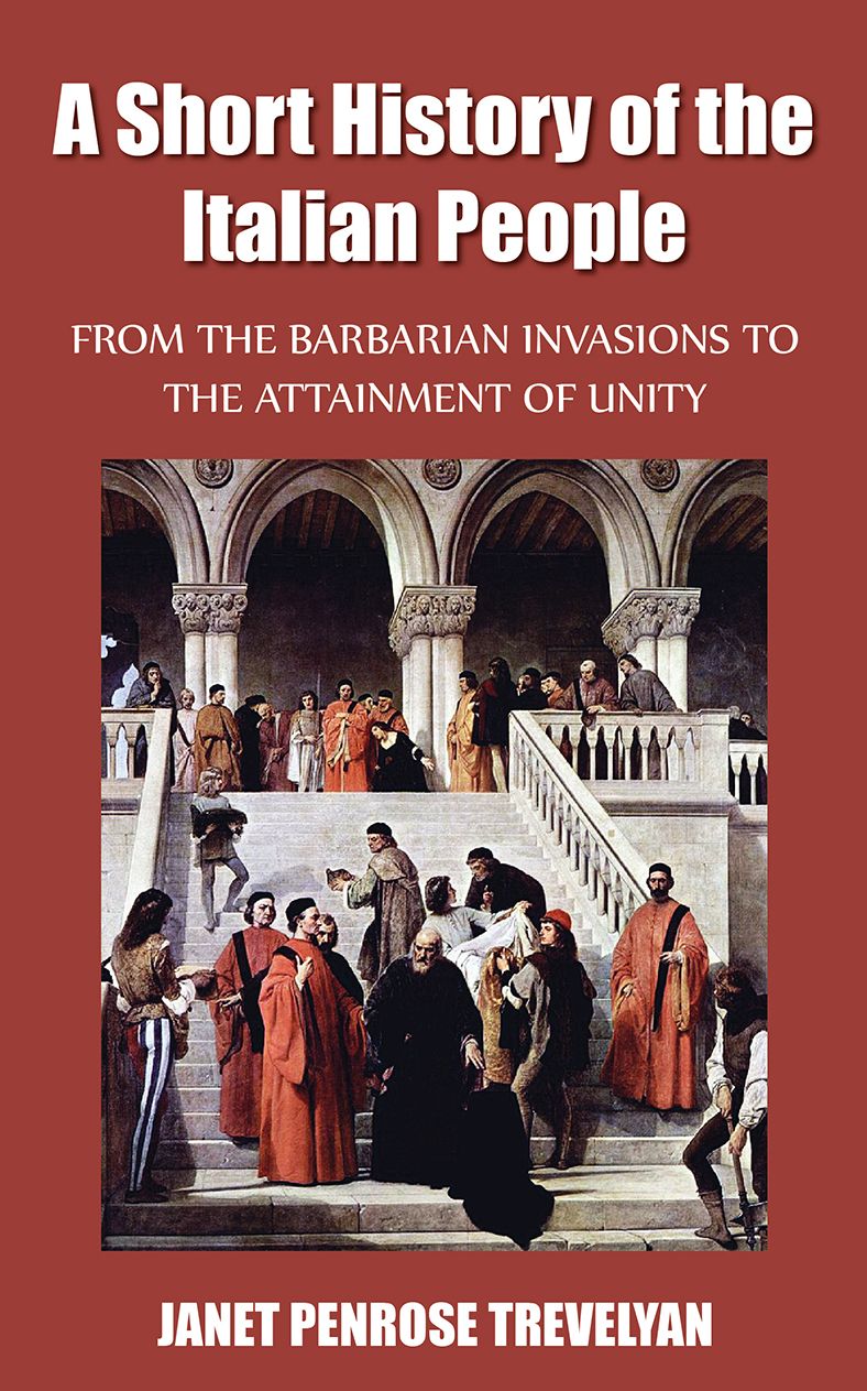 A Short History of the Italian People - From the Barbarian Invasions to the Attainment of Unity