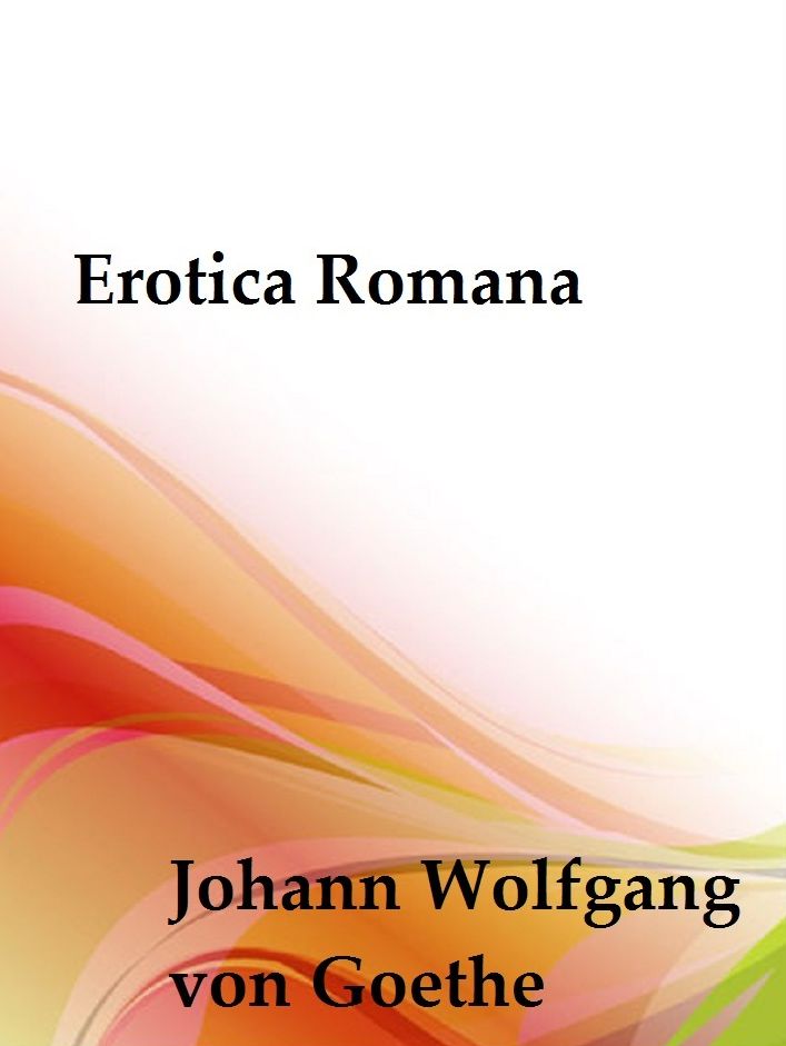 Erotica Romana by Johann Wolfgang von Goethe