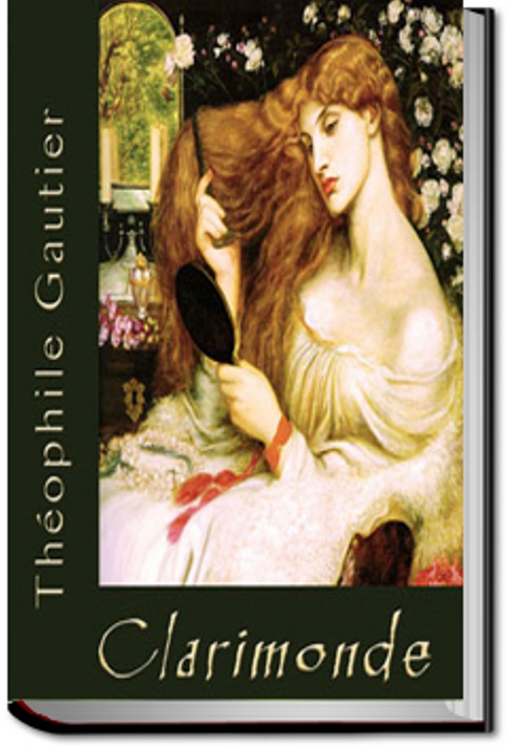 Clarimonde - A Fantasy, Fiction and Literature, Ghost Stories, Horror, Occult, Sexuality, Short Story Classic By Theophile Gautier! AAA+++