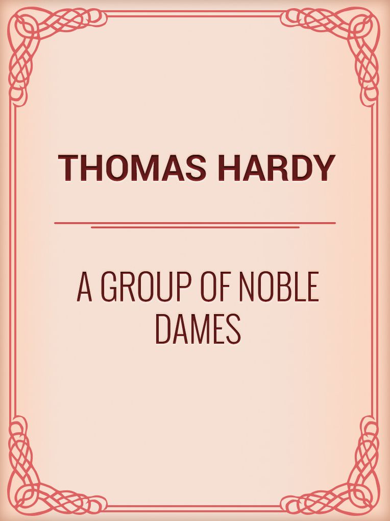 Thomas Hardy:A Group of Noble Dames