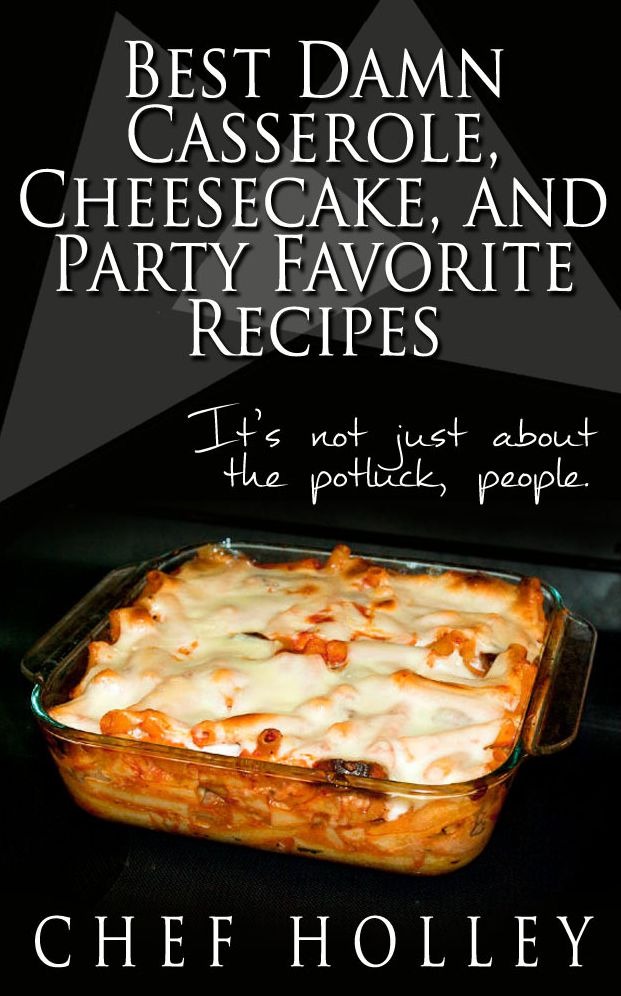 Best Damn Casserole Book with a few Cheesecake Recipes Thrown in for Fun