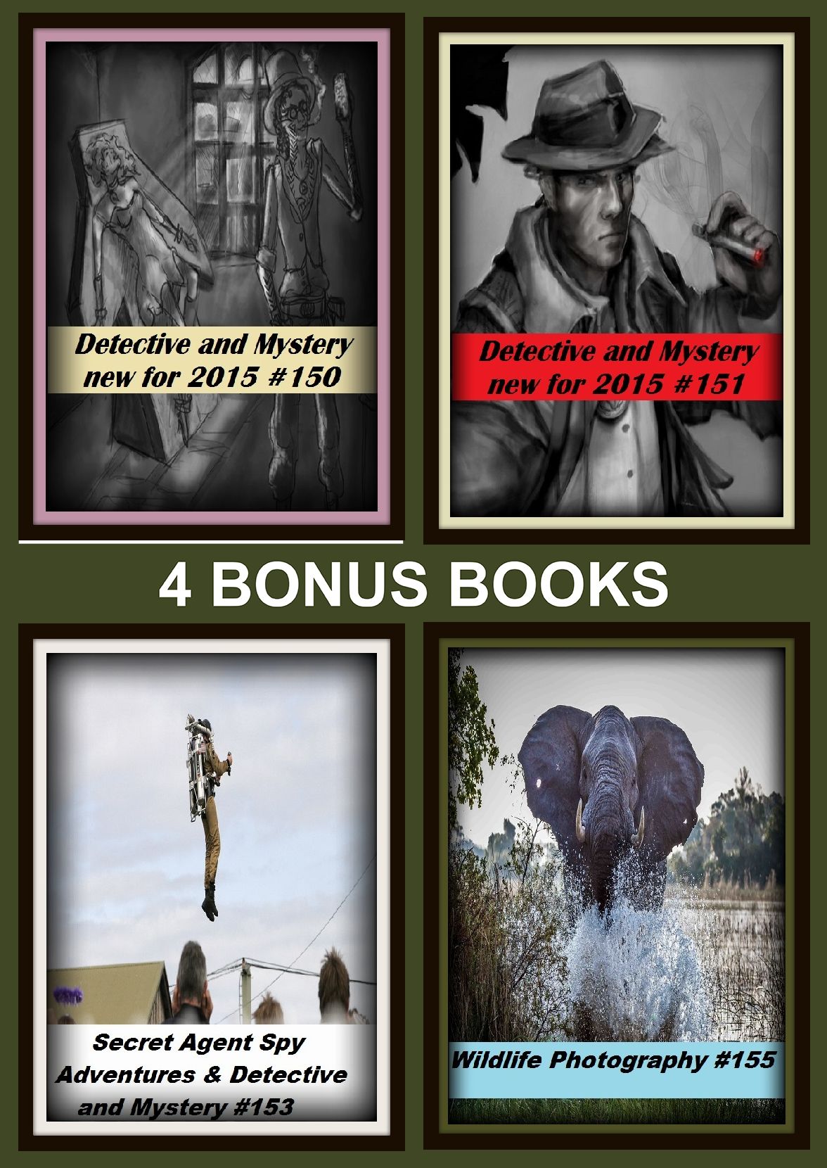 Detective : Four bonus books in one Bundle Detective and Mystery new for 2015 #150, Wildlife Photography #155, Detective and Mystery new for 2015 #151, Secret Agent Spy Adventures & Detective and Mystery #153