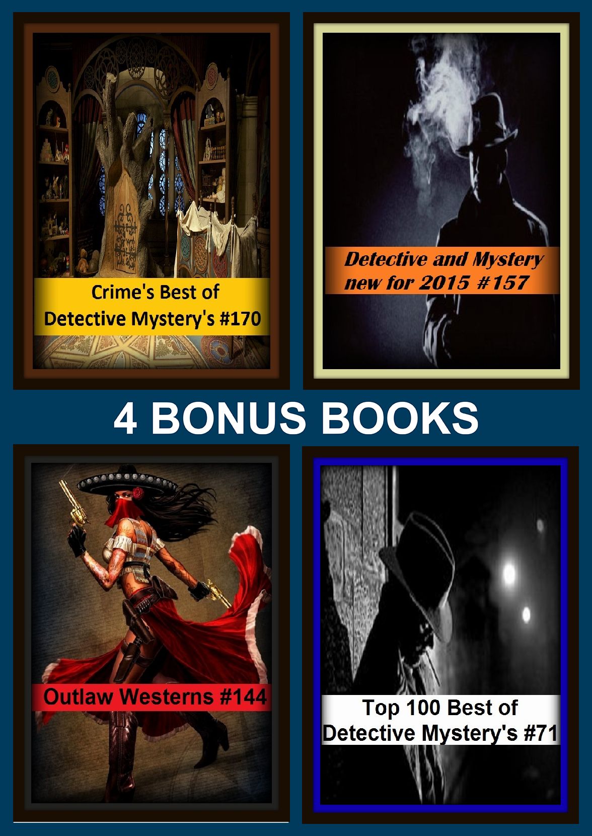 Westerns: Four bonus books in one Bundle Outlaw Westerns #144, Detective and Mystery new for 2015 #157, Top 100 Best of Detective Mystery's #71, Crime's Best of Detective Mystery's #170