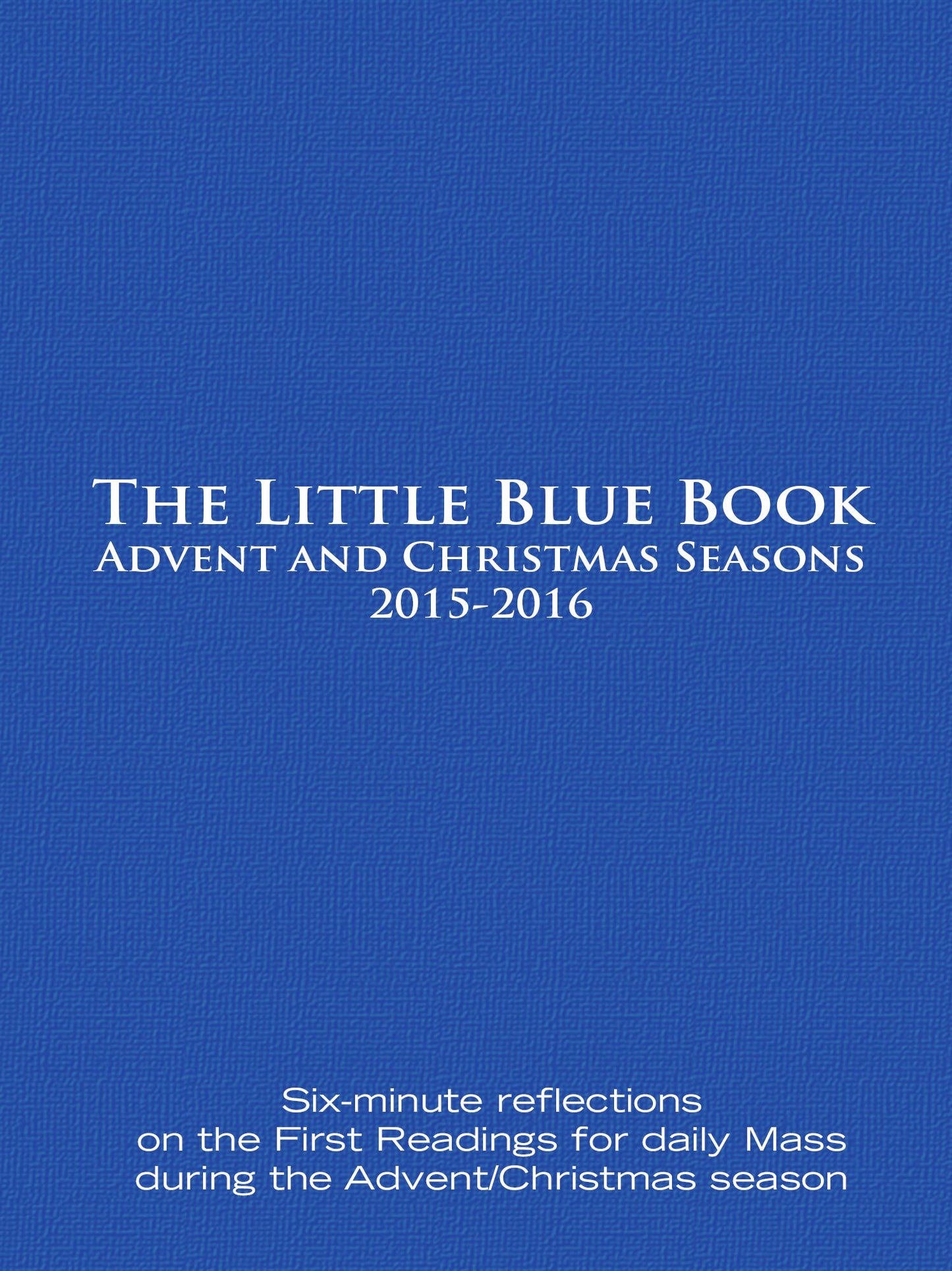 The Little Blue Book Advent and Christmas Seasons 2015-2016