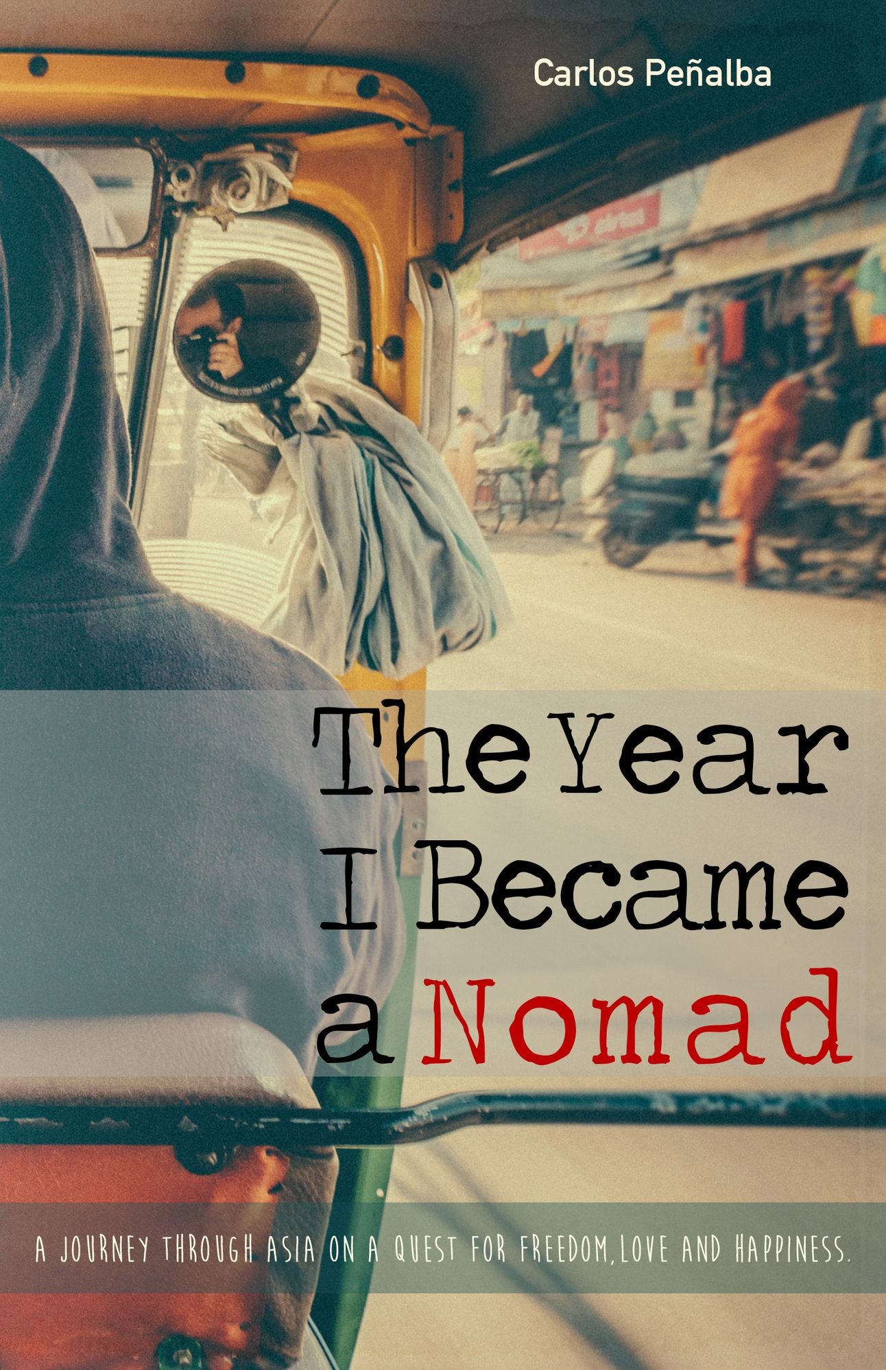 The Year I Became a Nomad: A journey through Asia on a quest for freedom, love and happiness