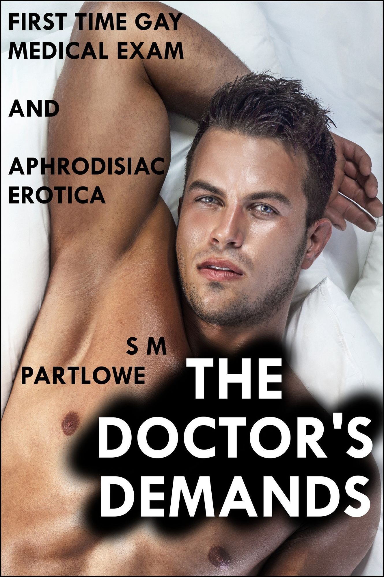 The Doctor's Demands (First Time Gay Medical Exam and Aphrodisiac Erotica)