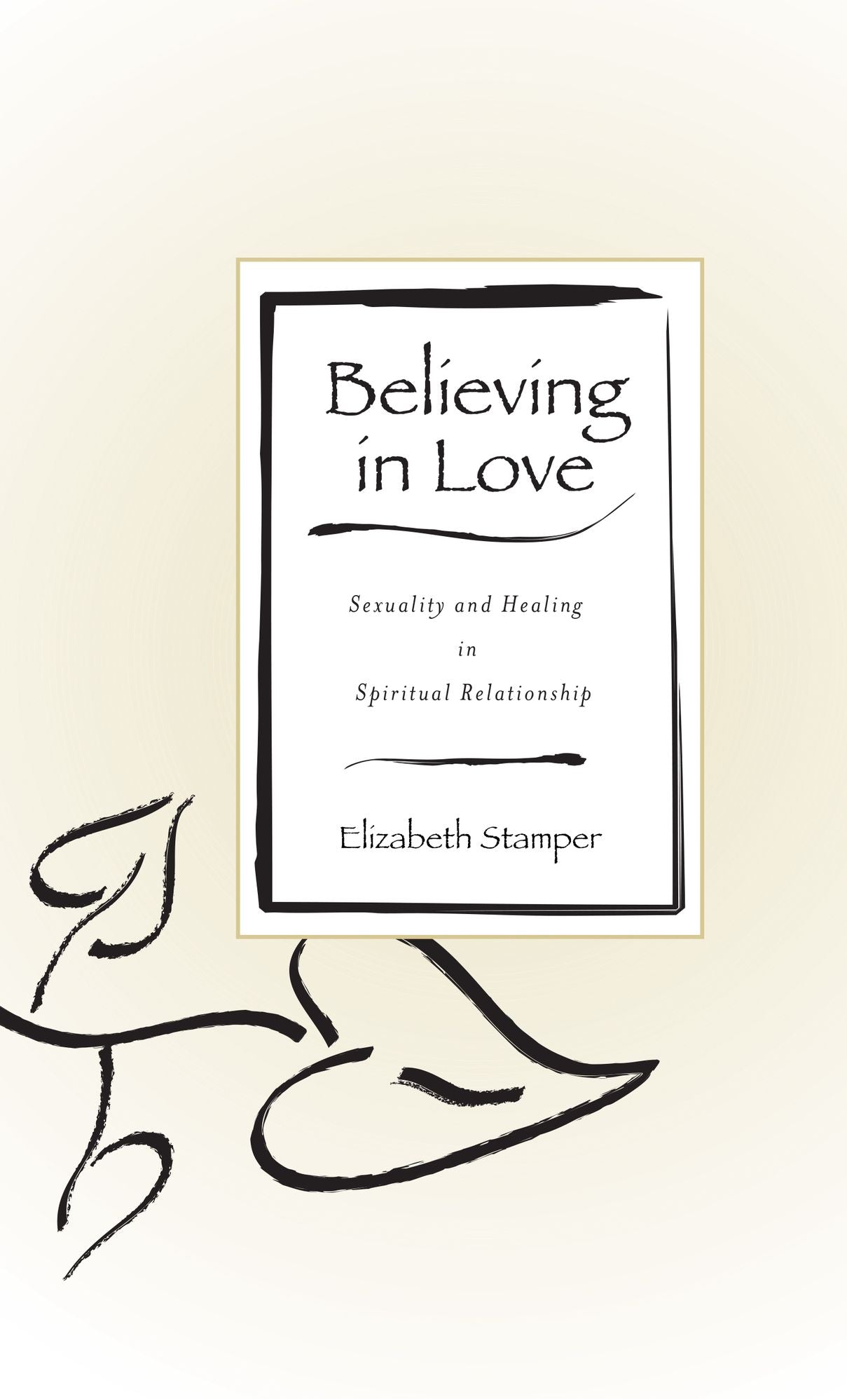 Believing In Love: Sexuality and Healing in Spiritual Relationship
