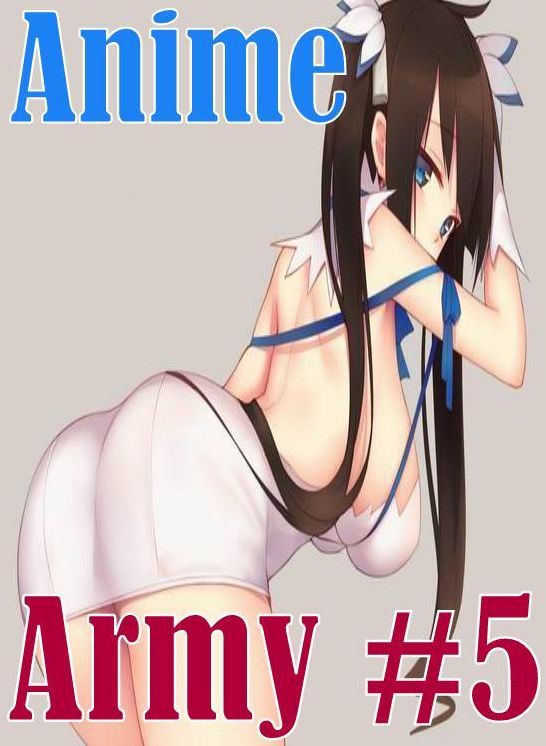 Teen: Fetish Sex and Bondage Erotica Anime Army #5 ( sex, porn, fetish, bondage, oral, anal, ebony, hentai, domination, erotic photography, erotic sex stories, adult, xxx, shemale, voyeur, erotic, blowjob )