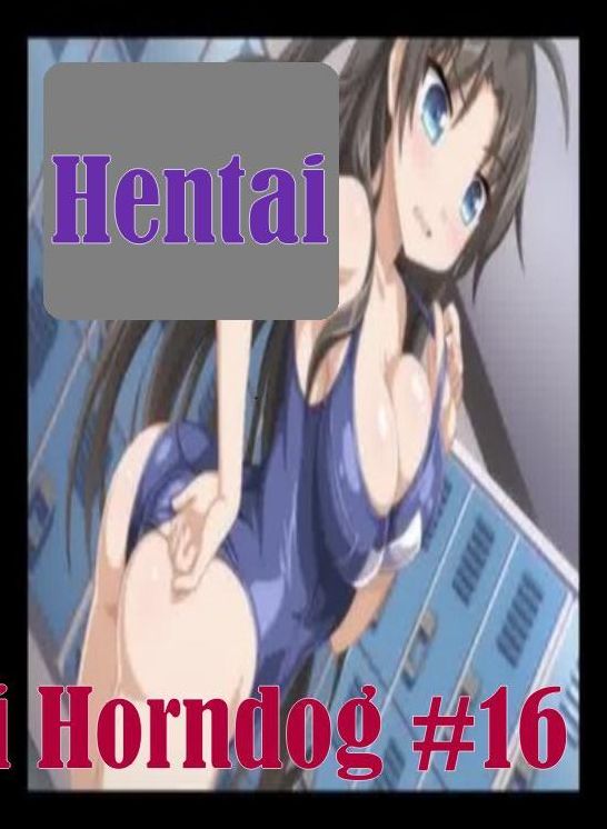 Romance: Fetish Sex and Bondage Erotica Hentai Horndog #16 ( sex, porn, fetish, Bondage, oral, anal, ebony, hentai, domination, erotic photography, erotic sex stories, adult, xxx, Shemale, voyeur, erotic, blowjob )