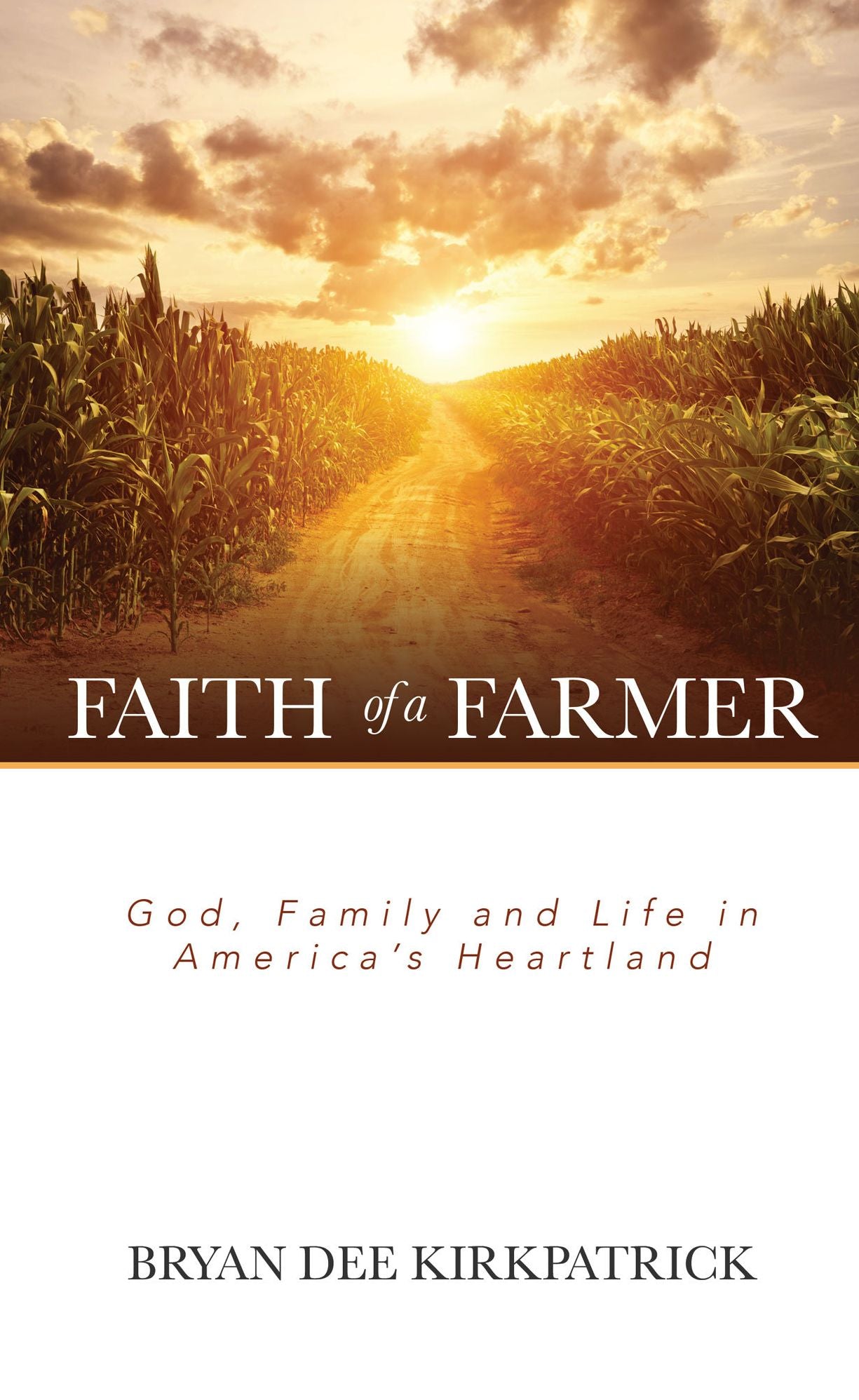 Faith of a Farmer: God, Family and Life in America's Heartland