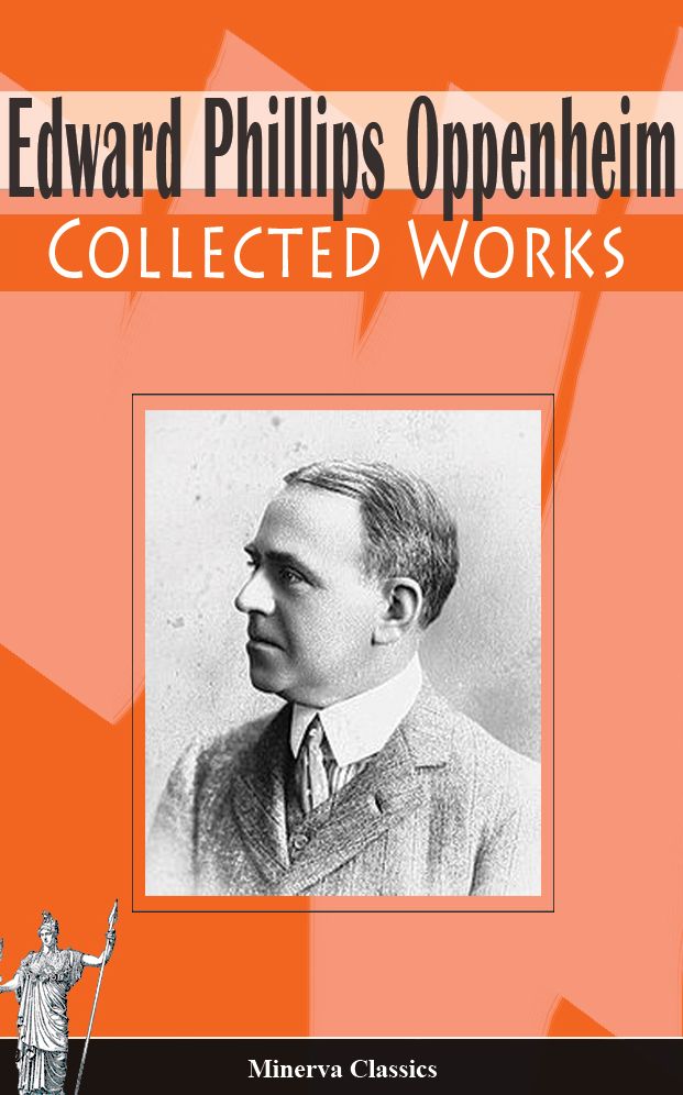 Collected Works of Edward Phillips Oppenheim