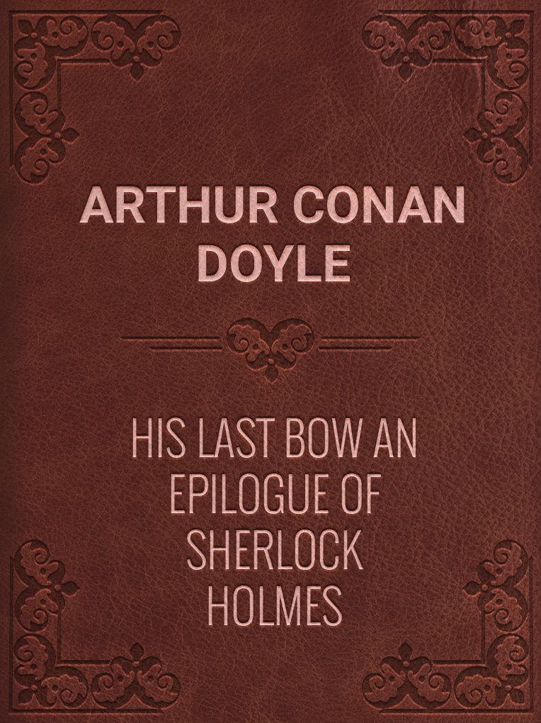 His Last Bow An Epilogue of Sherlock Holmes
