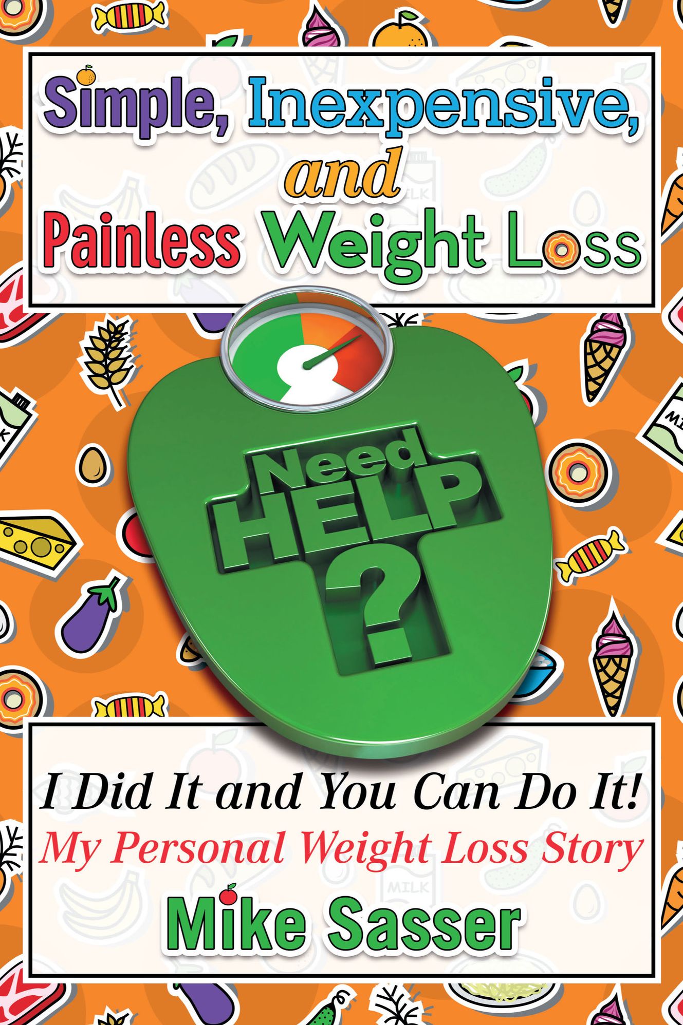 Simple, Inexpensive and Painless Weight Loss I Did It and You Can Do It! My Personal Weight Loss Story