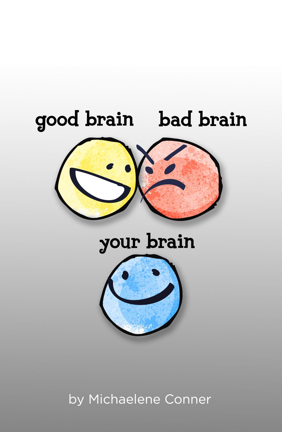 Good Brain Bad Brain Your Brain: The Messy Business of Thinking: Outthink your Brain and Realize your Potential