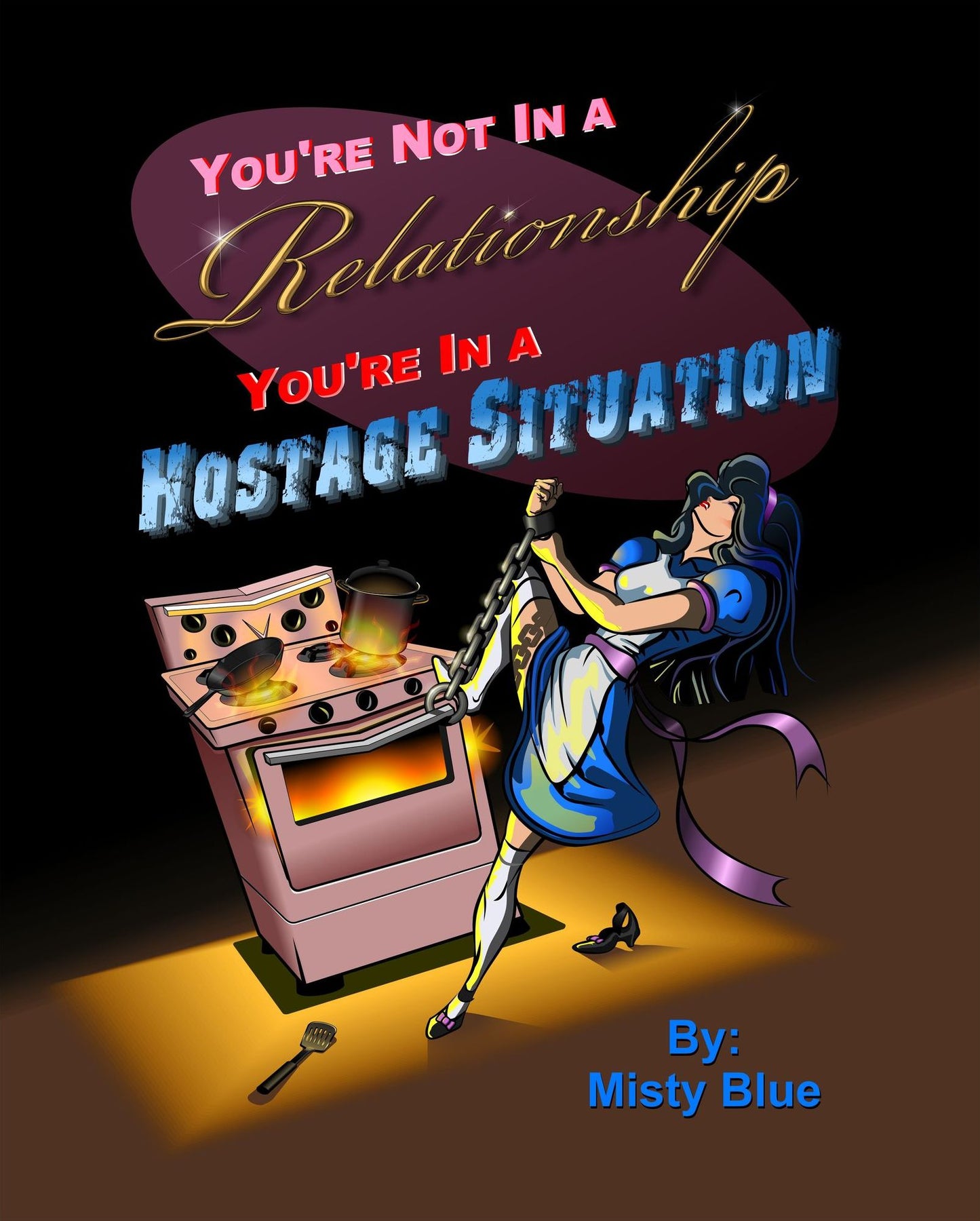 YOU'RE NOT IN A RELATIONSHIP, YOU'RE IN A HOSTAGE SITUTATION