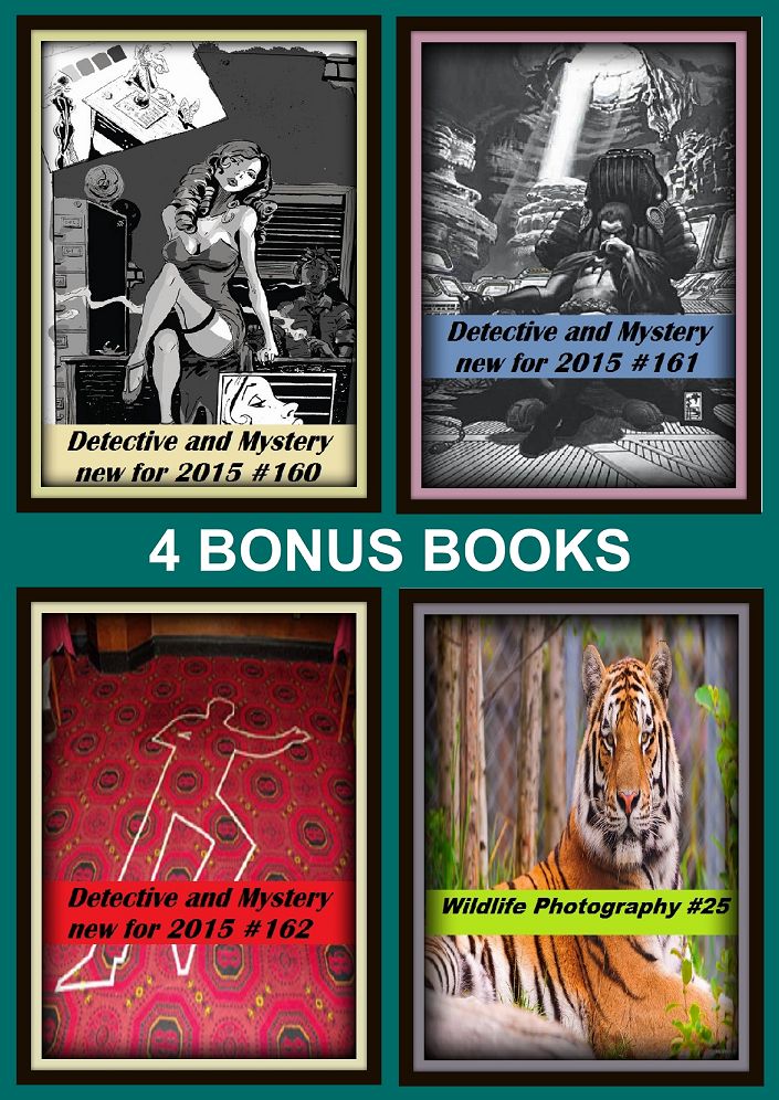 Detective: Four bonus books in one Bundle Detective and Mystery new for 2015 #160, Detective and Mystery new for 2015 #161, Wildlife Photography #25, Detective and Mystery new for 2015 #162
