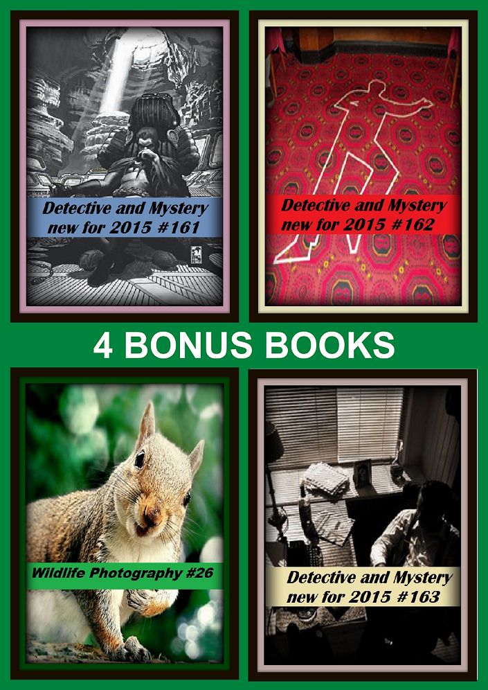 Detective: Four bonus books in one Bundle Detective and Mystery new for 2015 #161, Detective and Mystery new for 2015 #162, Wildlife Photography #26, Detective and Mystery new for 2015 #163