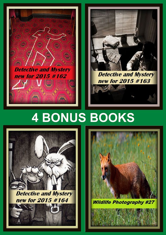 Detective: Four bonus books in one Bundle Detective and Mystery new for 2015 #162, Detective and Mystery new for 2015 #163, Wildlife Photography #27, Detective and Mystery new for 2015 #164