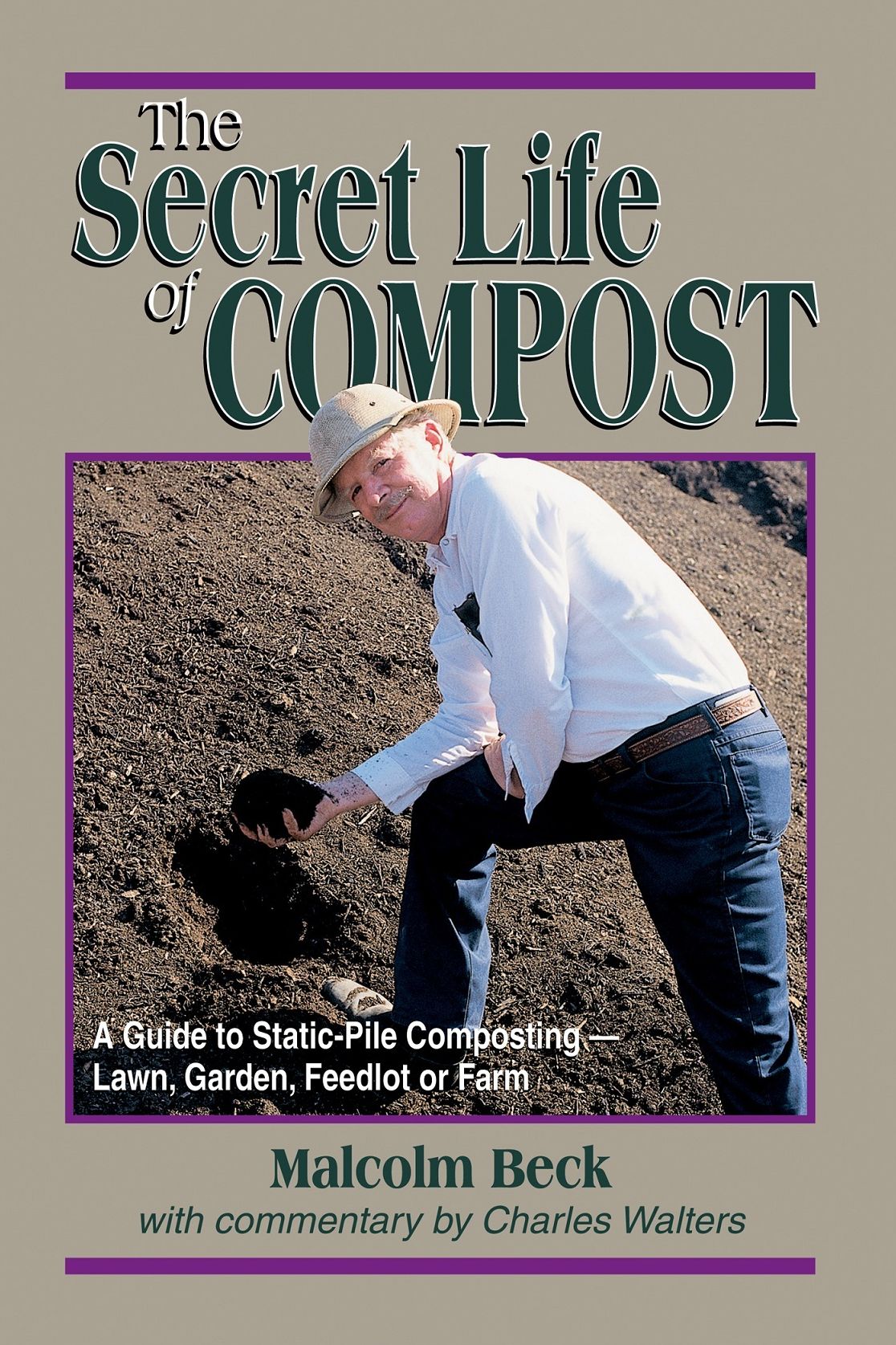 The Secret Life of Compost: A Guide to Static-Pile CompostingLawn, Garden, Feedlot or Farm