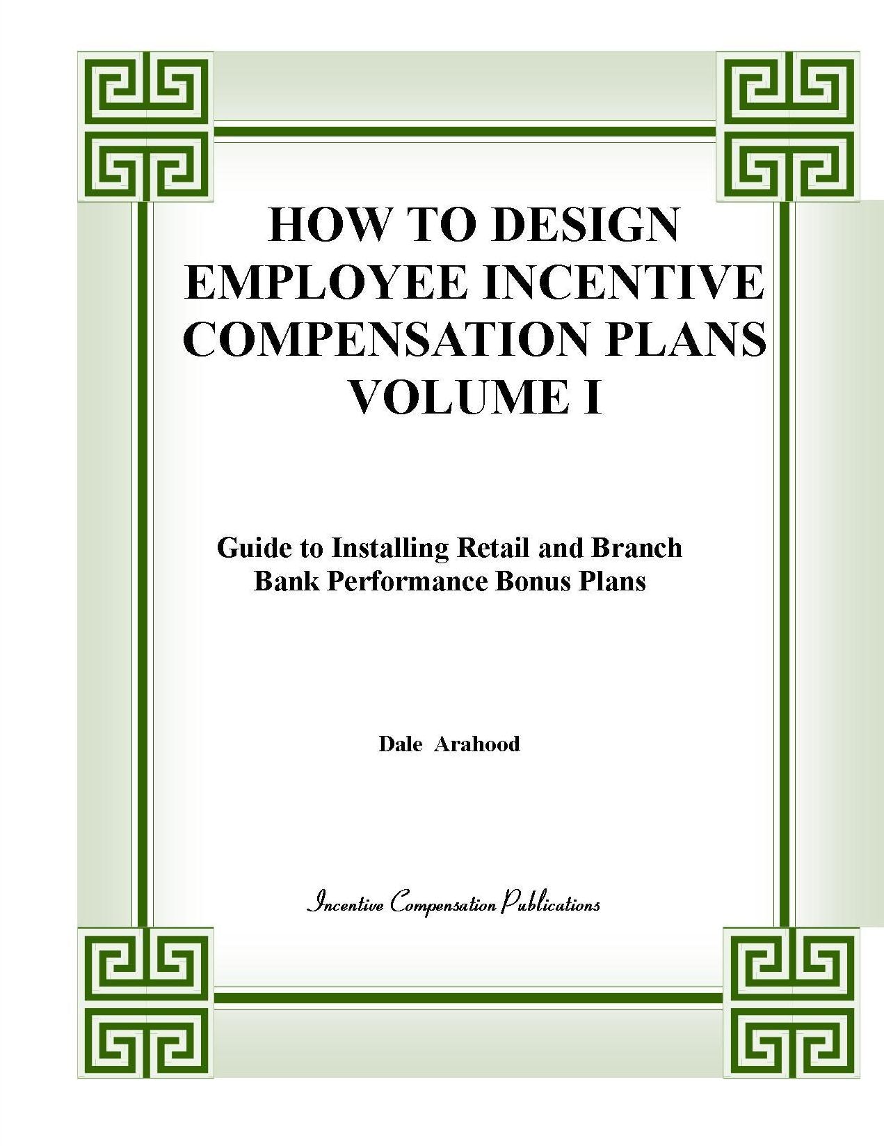 HOW TO DESIGN BANK EMPLOYEE INCENTIVE COMPENSATION PLANS--VOLUME I