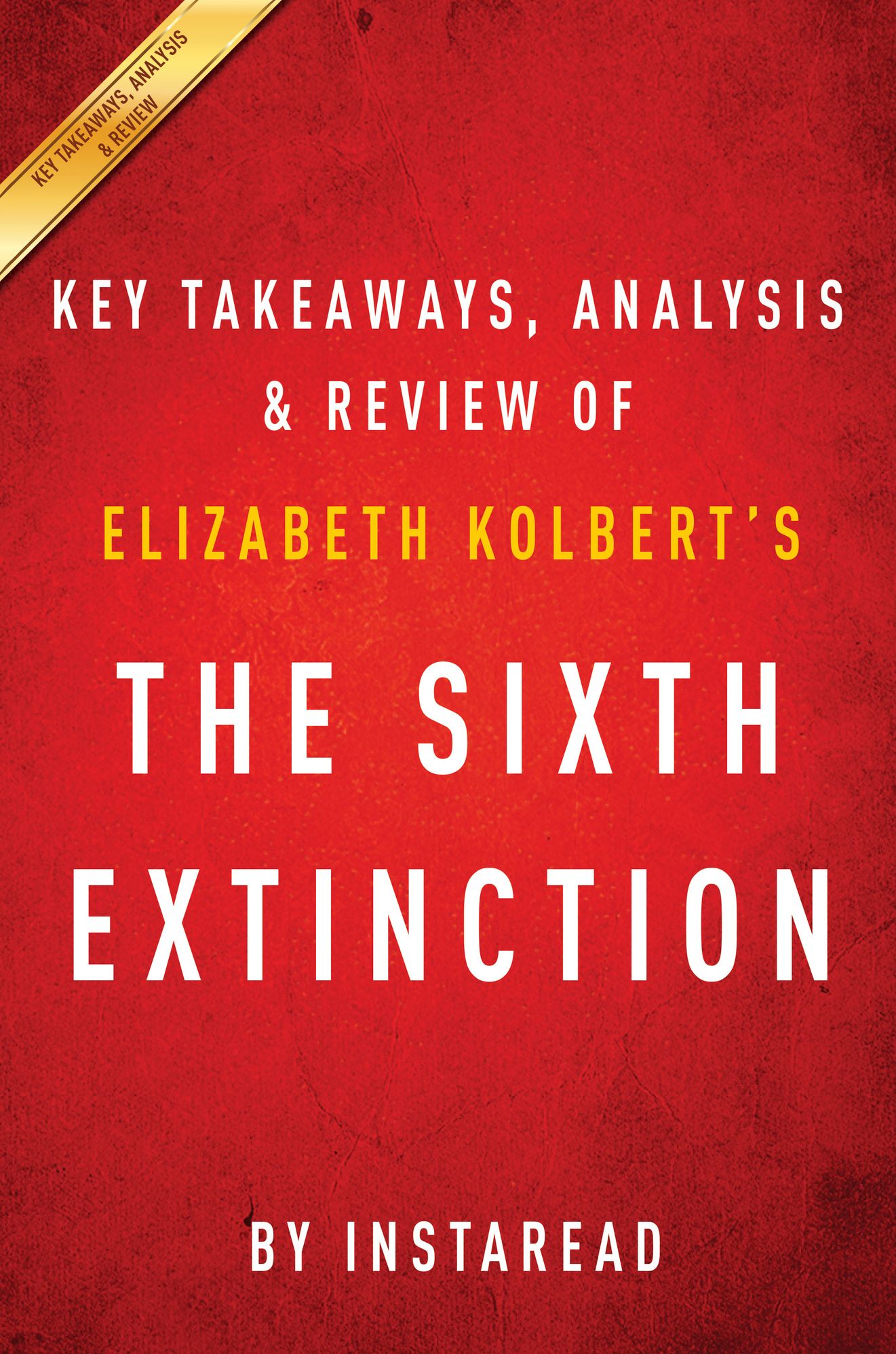 The Sixth Extinction: by Elizabeth Kolbert Key Takeaways, Analysis & Review