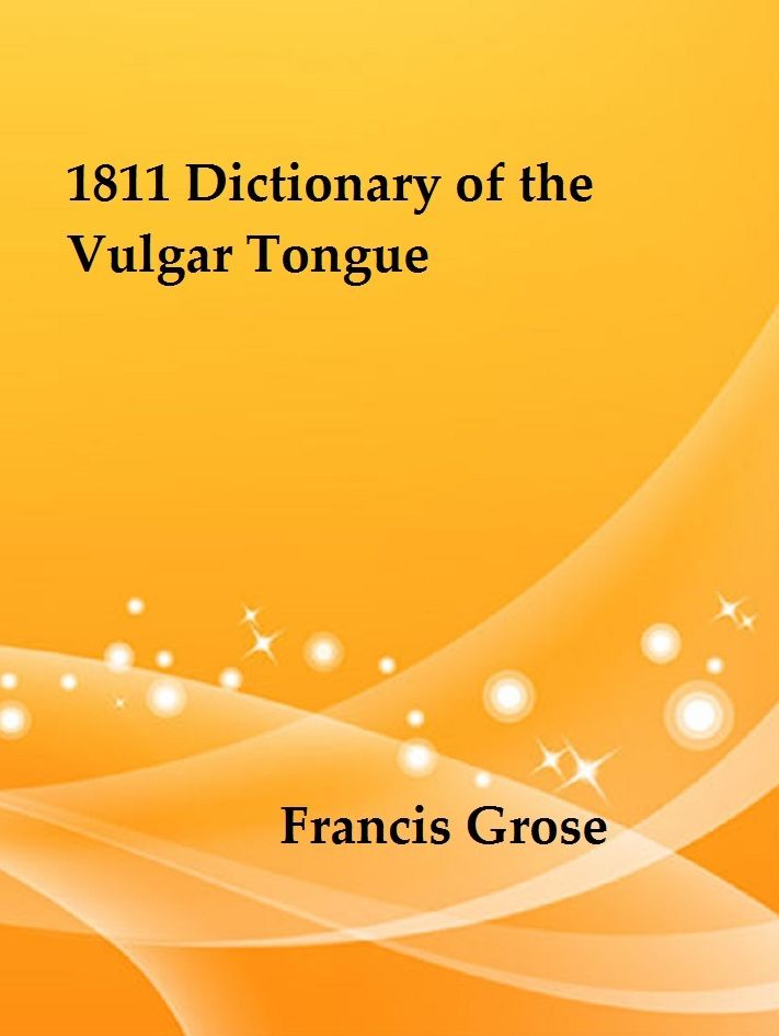 1811 Dictionary of the Vulgar Tongue by Francis Grose
