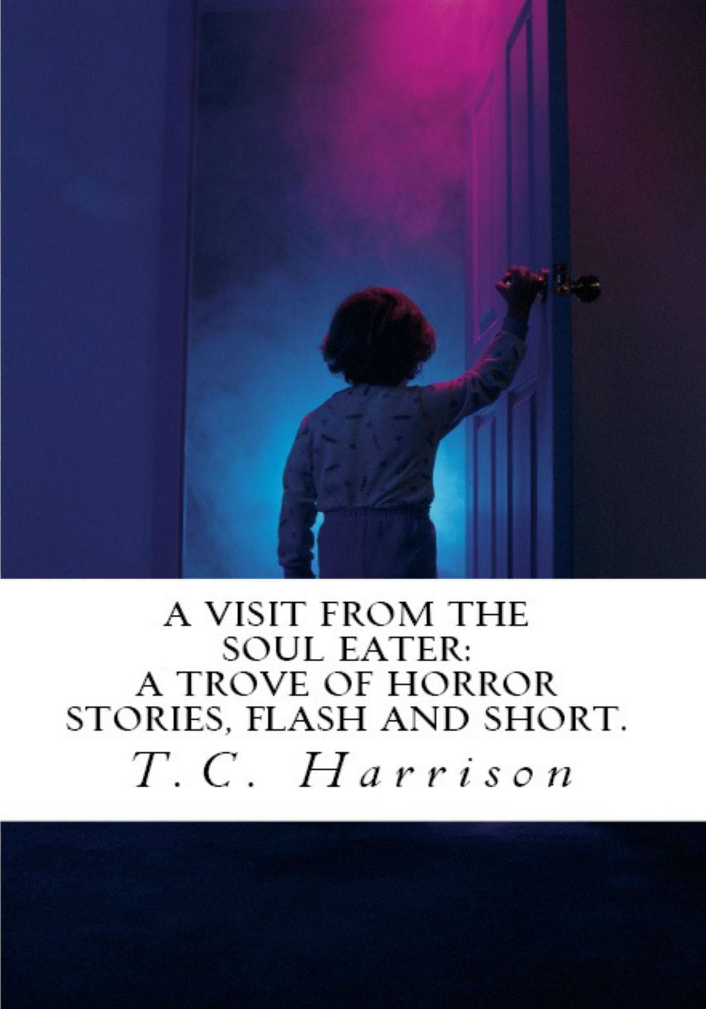 A VISIT FROM THE SOUL-EATER A TROVE OF HORROR STORIES, FLASH AND SHORT.