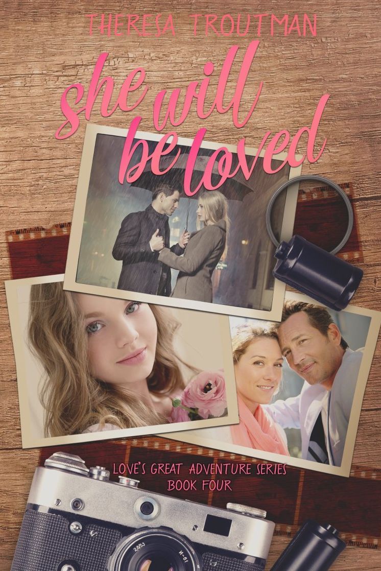 She Will Be Loved: Love's Great Adventure Series Book 4