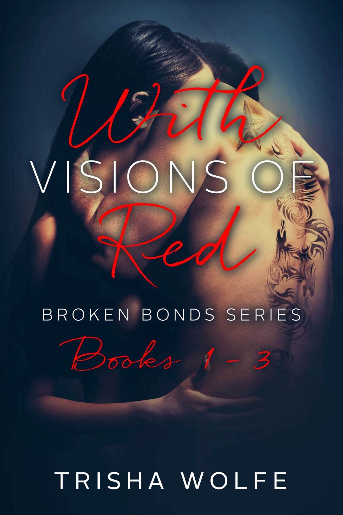 With Visions of Red: Broken Bonds Boxset Books 1 - 3