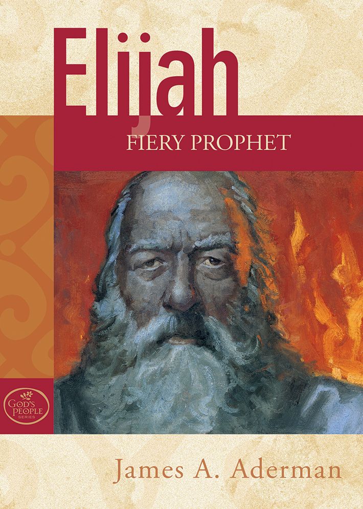 Elijah: Fiery Prophet of God