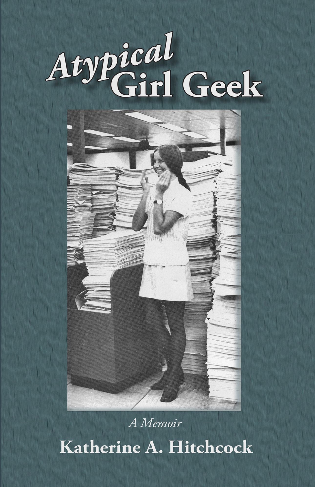 Atypical Girl Geek: A Memoir