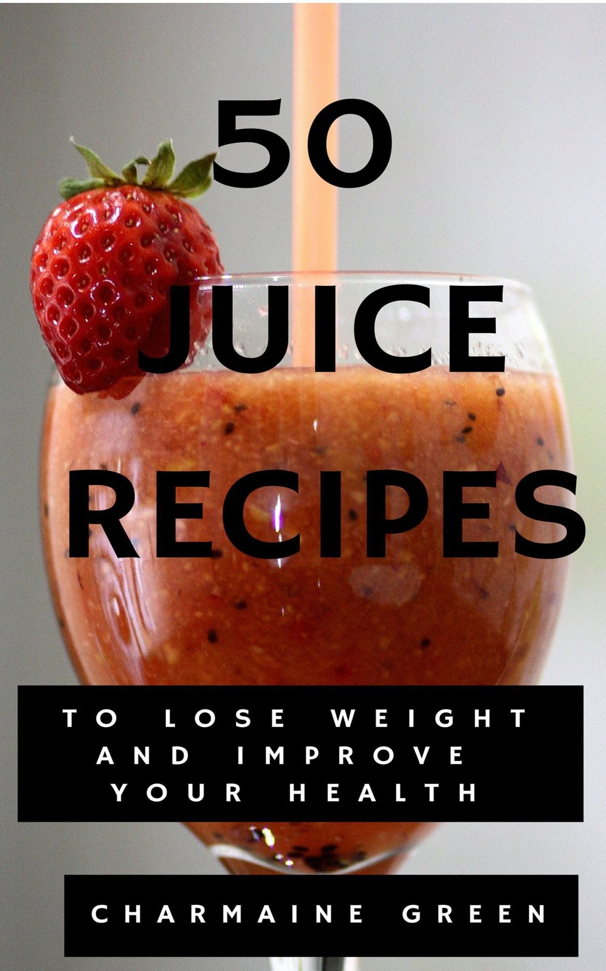 50 Juice Recipes to Lose Weight and Improve Your Health