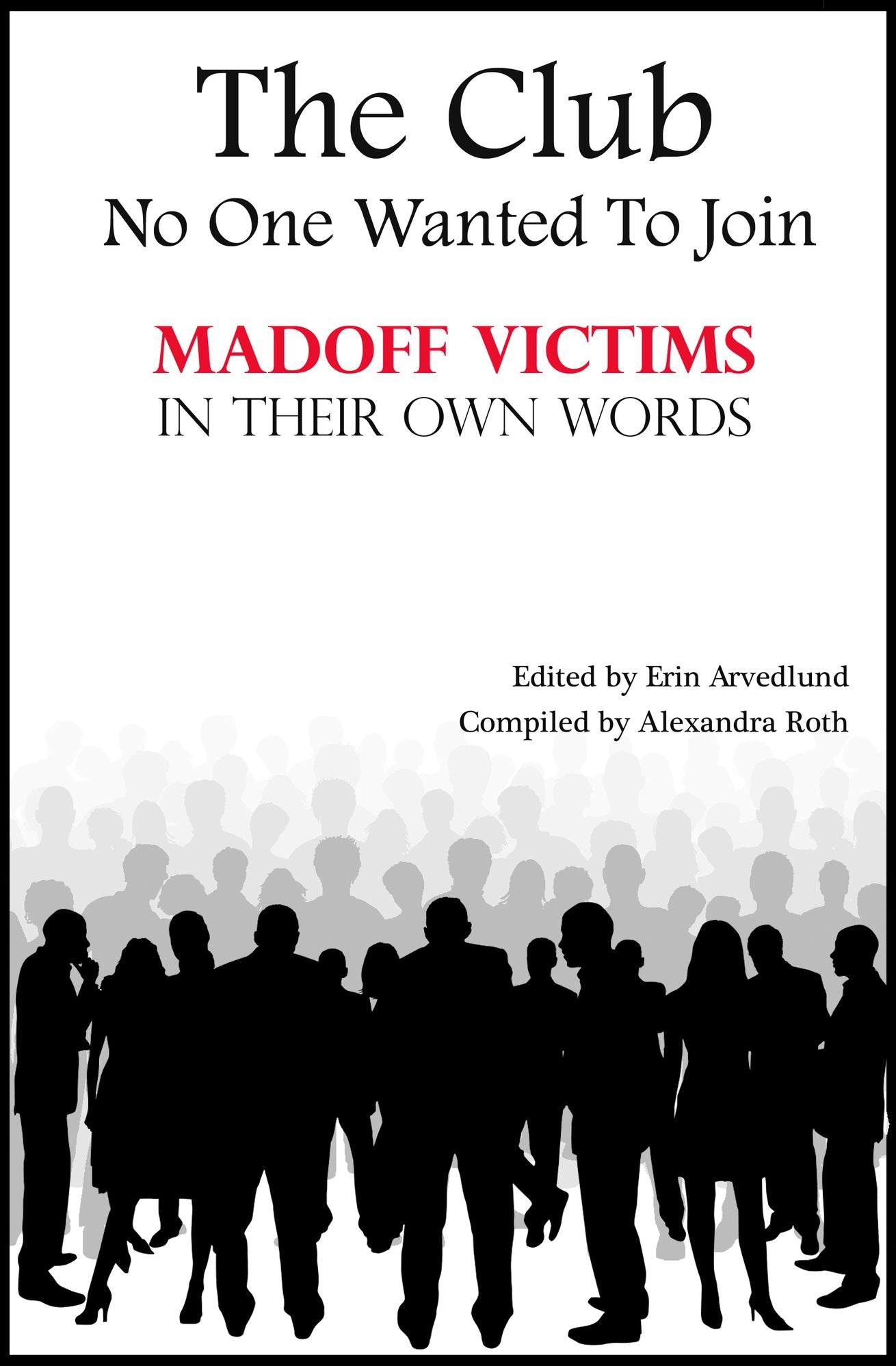 The Club No One Wanted To Join - Madoff Victims In Their Own Words