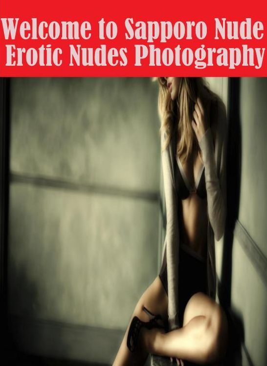 Nude: Fetish Sex and Bondage Erotica Welcome to Sapporo Nude Erotic Nudes Photography	( sex, porn, fetish, bondage, oral, anal, ebony, hentai, domination, erotic photography, erotic sex stories, adult, xxx, shemale, voyeur, erotic, blowjob )