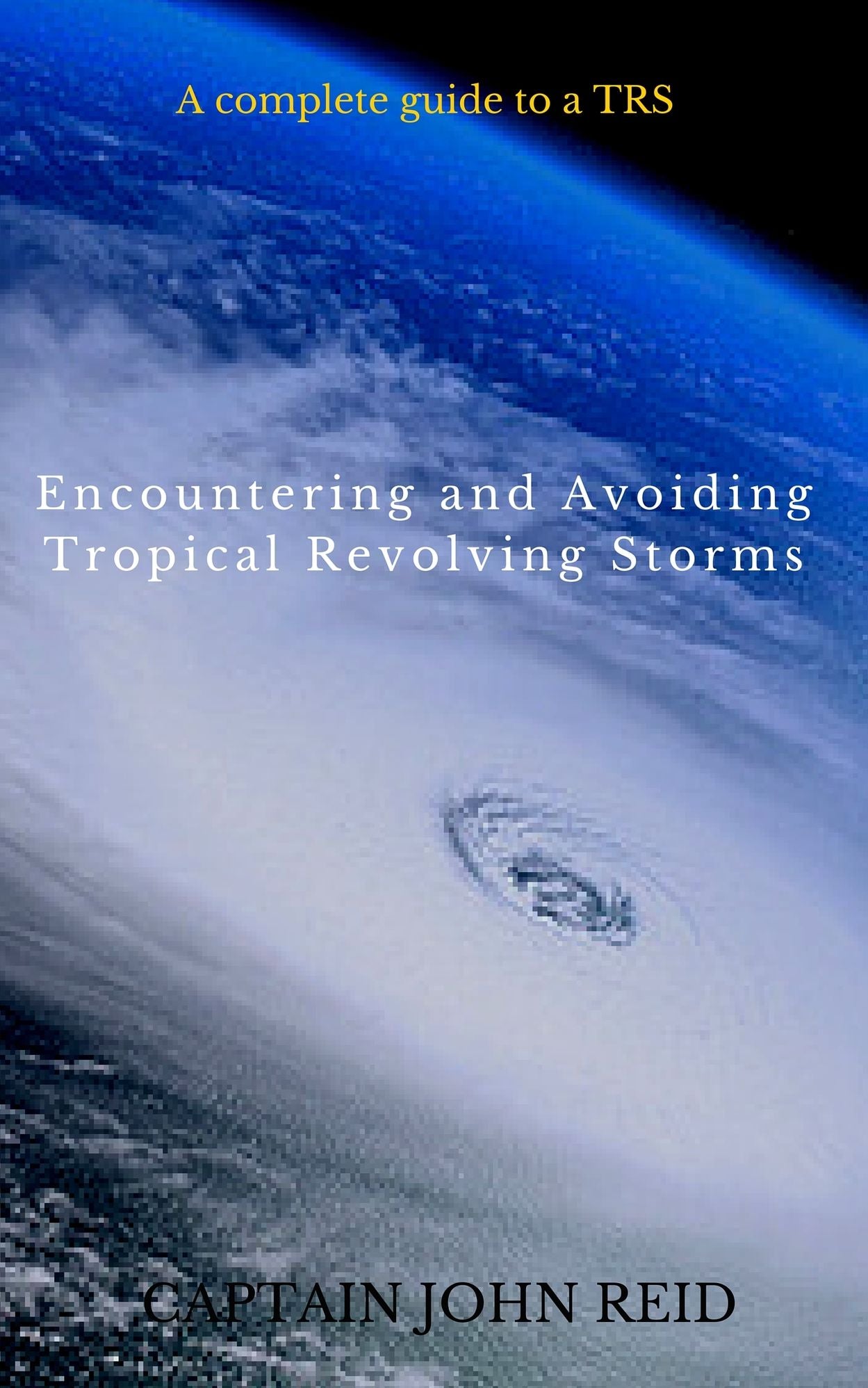 ENCOUNTERING and AVOIDING TROPICAL REVOLVING STORMS: A Practical Toolkit for the Mariner