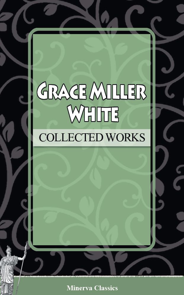 Collected Works of Grace Miller White
