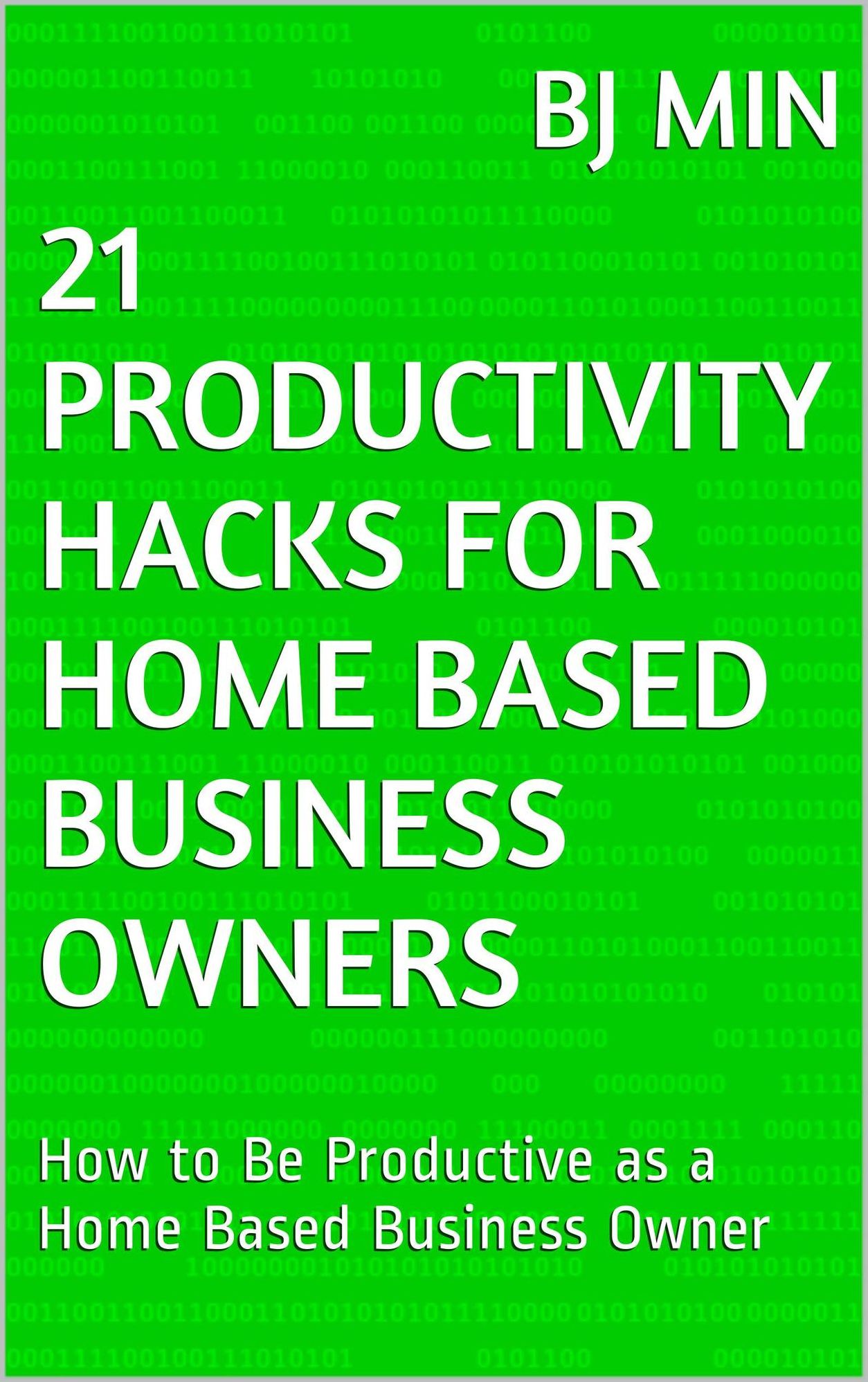 21 Productivity Hacks for Home Based Business Owners: How to Be Productive as a Home Based Business Owner