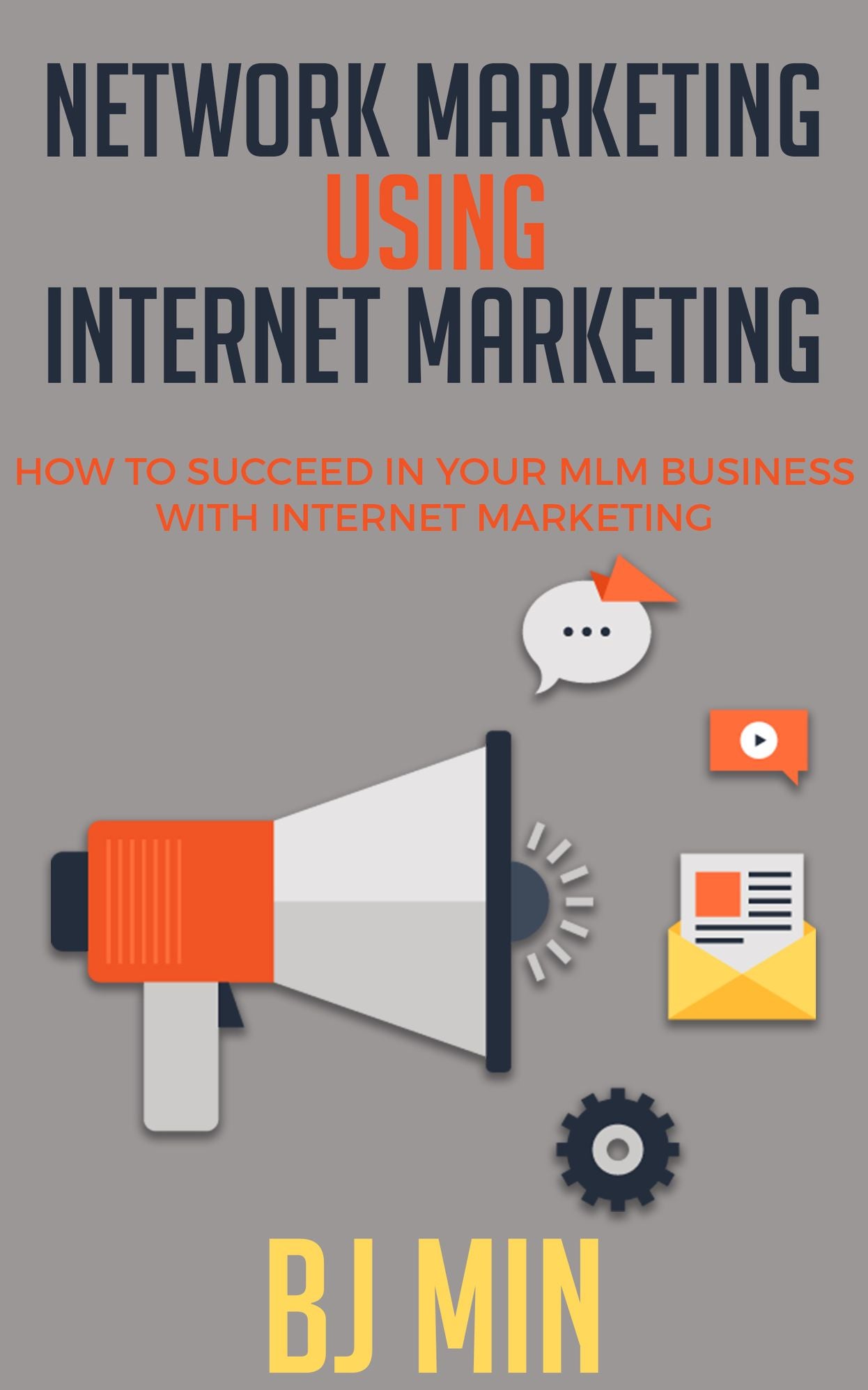 Network Marketing Using Internet Marketing: How to Succeed in Your MLM Business with Internet Marketing